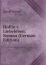 Hollin.s Liebeleben: Roman (German Edition) - Jacob Minor