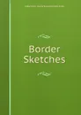 Border Sketches - Gilbert John Murray Kynynmond Ell Minto