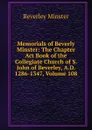 Memorials of Beverly Minster: The Chapter Act Book of the Collegiate Church of S. John of Beverley, A.D. 1286-1347, Volume 108 - Beverley Minster