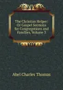 The Christian Helper: Or Gospel Sermons for Congregations and Families, Volume 3 - Abel Charles Thomas