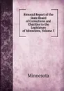 Biennial Report of the State Board of Corrections and Charities to the Legislature of Minnesota, Volume 5 - Minnesota