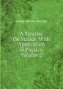 A Treatise On Statics: With Application to Physics, Volume 2 - George Minchin Minchin