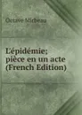 L.epidemie; piece en un acte (French Edition) - Octave Mirbeau