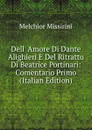 Dell. Amore Di Dante Alighieri E Del Ritratto Di Beatrice Portinari: Comentario Primo (Italian Edition) - Melchior Missirini