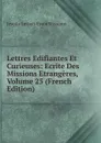 Lettres Edifiantes Et Curieuses: Ecrite Des Missions Etrangeres, Volume 25 (French Edition) - Jesuits Letters From Missions