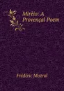 Mireio: A Provencal Poem - Frédéric Mistral