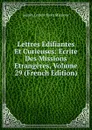 Lettres Edifiantes Et Curieuses: Ecrite Des Missions Etrangeres, Volume 29 (French Edition) - Jesuits Letters From Missions