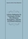 Lettres Edifiantes Et Curieuses, Ecrites Des Missions Etrangeres, Volume 18 (French Edition) - Jesuits Letters From Missions