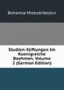 Studien-Stiftungen Im Koenigreiche Boehmen, Volume 2 (German Edition) - Bohemia Mistodritelstvi