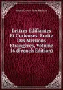 Lettres Edifiantes Et Curieuses: Ecrite Des Missions Etrangeres, Volume 16 (French Edition) - Jesuits Letters From Missions