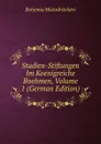 Studien-Stiftungen Im Koenigreiche Boehmen, Volume 1 (German Edition) - Bohemia Mistodritelstvi