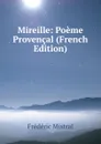 Mireille: Poeme Provencal (French Edition) - Frédéric Mistral