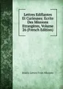 Lettres Edifiantes Et Curieuses: Ecrite Des Missions Etrangeres, Volume 26 (French Edition) - Jesuits Letters From Missions