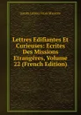Lettres Edifiantes Et Curieuses: Ecrites Des Missions Etrangeres, Volume 22 (French Edition) - Jesuits Letters From Missions