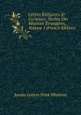 Lettres Edifiantes Et Curieuses: Ecrites Des Missions Etrangeres, Volume 1 (French Edition) - Jesuits Letters From Missions