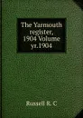 The Yarmouth register, 1904 Volume yr.1904 - Russell R. C