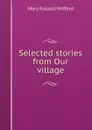 Selected stories from Our village - Mitford Mary Russell