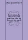 Recollection of a literary life; and selections from my favourite poets and prose writers - Mitford Mary Russell