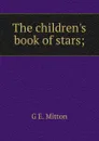 The children.s book of stars; - G.E. Mitton