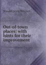 Out-of-town places: with hints for their improvement - Mitchell Donald Grant