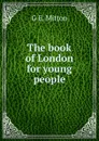 The book of London for young people - G.E. Mitton