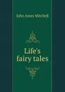 Life.s fairy tales - Mitchell John Ames