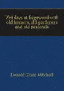 Wet days at Edgewood with old farmers, old gardeners and old pastorals - Mitchell Donald Grant