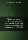 About old story-tellers: of how and when they lived, and what stories they told. By Donald G. Mitchell - Mitchell Donald Grant