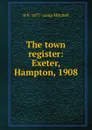 The town register: Exeter, Hampton, 1908 - H E. 1877- comp Mitchell