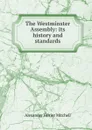 The Westminster Assembly: its history and standards - Alexander Ferrier Mitchell