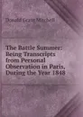 The Battle Summer: Being Transcripts from Personal Observation in Paris, During the Year 1848 - Mitchell Donald Grant