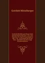 Gottlieb Mittelbergers Reise Nach Pennsylvanien Im Jahr 1750: Und Rukreise Sic Nach Teutschland Im Jahr 1754 : Enthaltend Nicht Nur Eine . Nachricht Von Den Ungl (German Edition) - Gottlieb Mittelberger