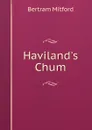 Haviland.s Chum - Bertram Mitford