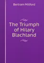 The Triumph of Hilary Blachland - Bertram Mitford