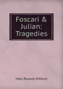 Foscari . Julian: Tragedies - Mitford Mary Russell