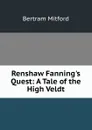 Renshaw Fanning.s Quest: A Tale of the High Veldt - Bertram Mitford