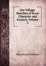 Our Village: Sketches of Rural Character and Scenery, Volume 2 - Mitford Mary Russell