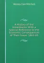A History of the Greenbacks: With a Special Reference to the Economic Consequences of Their Issue: 1862-65 - Wesley Clair Mitchell