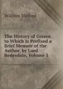 The History of Greece. to Which Is Prefixed a Brief Memoir of the Author, by Lord Redesdale, Volume 1 - Mitford William
