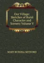 Our Village: Sketches of Rural Character and Scenery Volume V. - Mitford Mary Russell