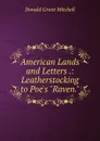 American Lands and Letters .: Leatherstocking to Poe.s 