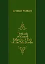 The Luck of Gerard Ridgeley: A Tale of the Zulu Border - Bertram Mitford