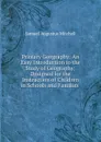 Primary Geography: An Easy Introduction to the Study of Geography; Designed for the Instruction of Children in Schools and Families . - S. Augustus Mitchell