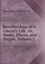 Recollections of a Literary Life, Or, Books, Places, and People, Volume 2 - Mitford Mary Russell