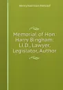 Memorial of Hon. Harry Bingham: Ll.D., Lawyer, Legislator, Author - Henry Harrison Metcalf