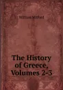 The History of Greece, Volumes 2-3 - Mitford William