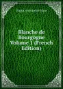 Blanche de Bourgogne Volume 1 (French Edition) - Dupin Antoinette Mme