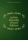 Lettres Nouvelles (French Edition) - Lacordaire Henri-Dominique