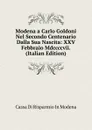 Modena a Carlo Goldoni Nel Secondo Centenario Dalla Sua Nascita: XXV Febbraio Mdccccvii. (Italian Edition) - Cassa Di Risparmio In Modena