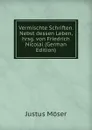 Vermischte Schriften. Nebst dessen Leben, hrsg. von Friedrich Nicolai (German Edition) - Justus Möser